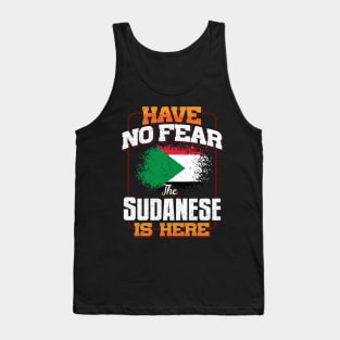 Sudanese Flag  Have No Fear The Sudanese Is Here - Gift for Sudanese From Sudan Tank Top